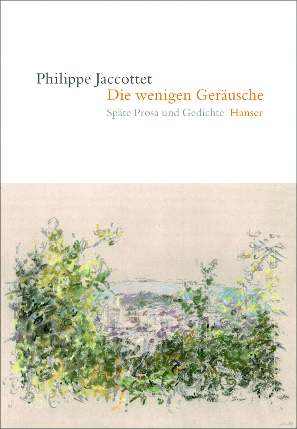 Philippe Jaccottet: Die wenigen Geräusche. Späte Prosa und Gedichte.