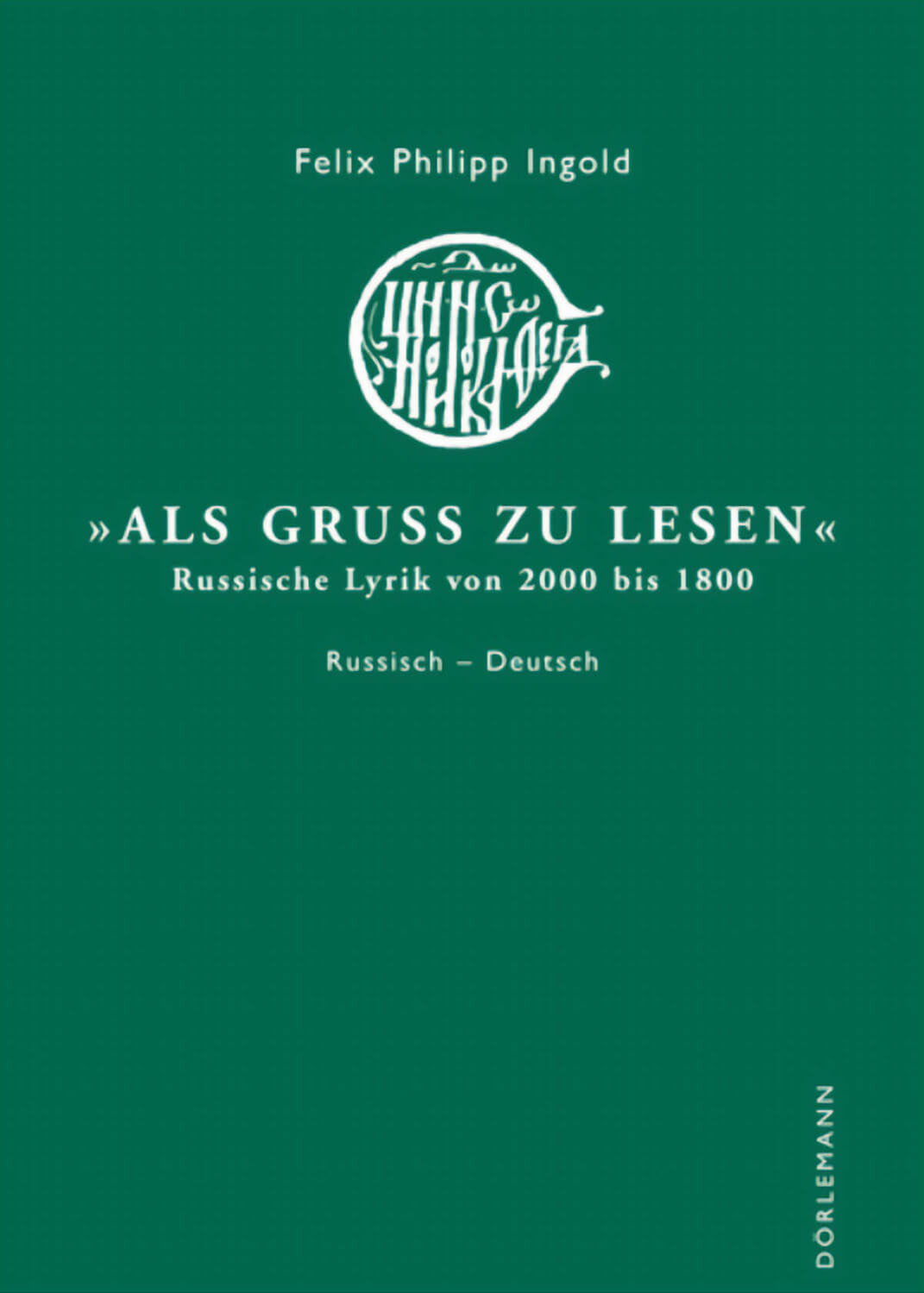 Felix Philipp Ingold: Als Gruß zu lesen