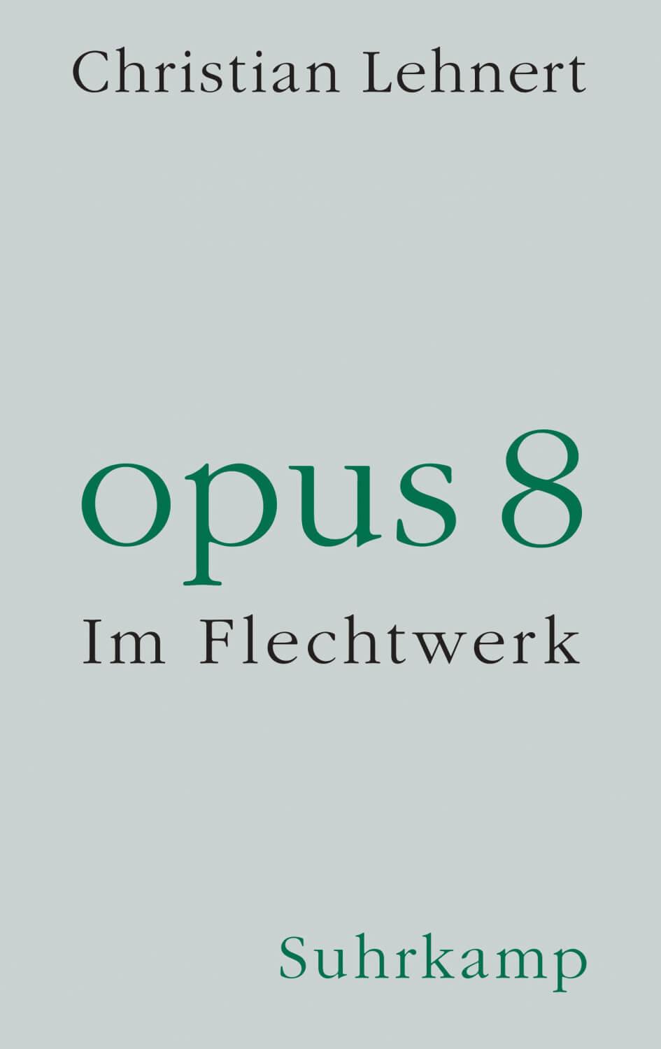 Christian Lehnert: opus 8. Im Flechtwerk