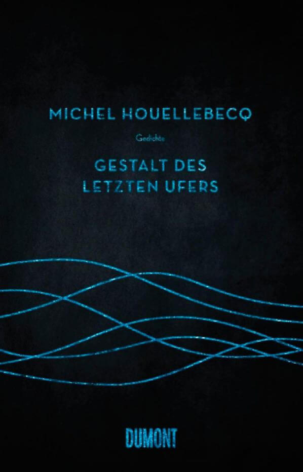 Michel Houellebecq: Gestalt des letzten Ufers