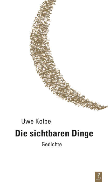 Uwe Kolbe - Die sichtbaren Dinge