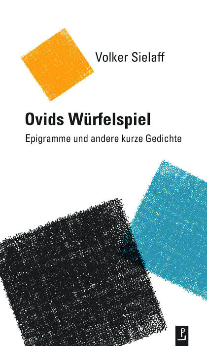 Volker Sielaff - Ovids Würfelspiel. Epigramme und andere kurze Gedichte