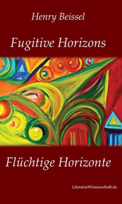Henry Beissel - Fugitive Horizons / Flüchtige Horizonte