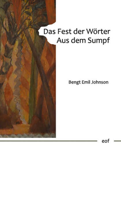 Bengt Emil Johnson - Das Fest der Wörter. Aus dem Sumpf.