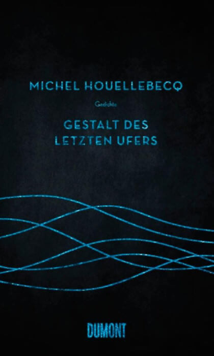 Michel Houellebecq - Gestalt des letzten Ufers